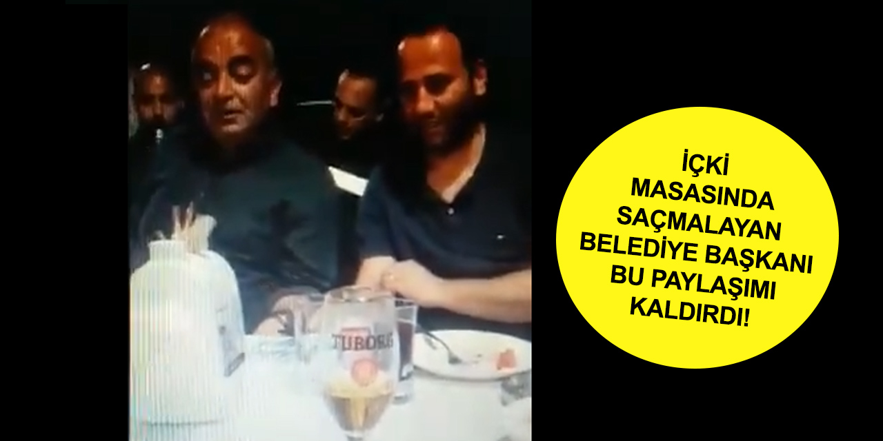 CHP’li Başkandan içki masasında 'MHP’li AKP’li bir belediye başkanınız olsa şimdi camideydiniz' paylaşımı