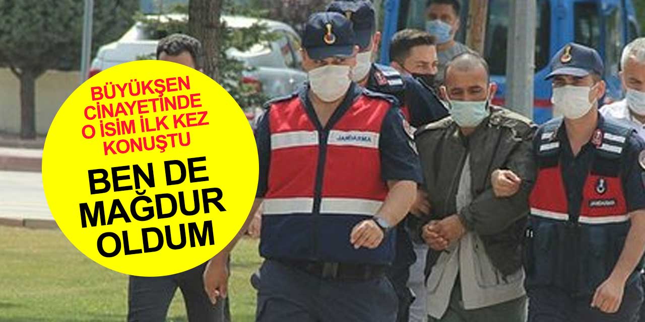 Konya'daki Büyükşen cinayetinde o isim ilk kez konuştu