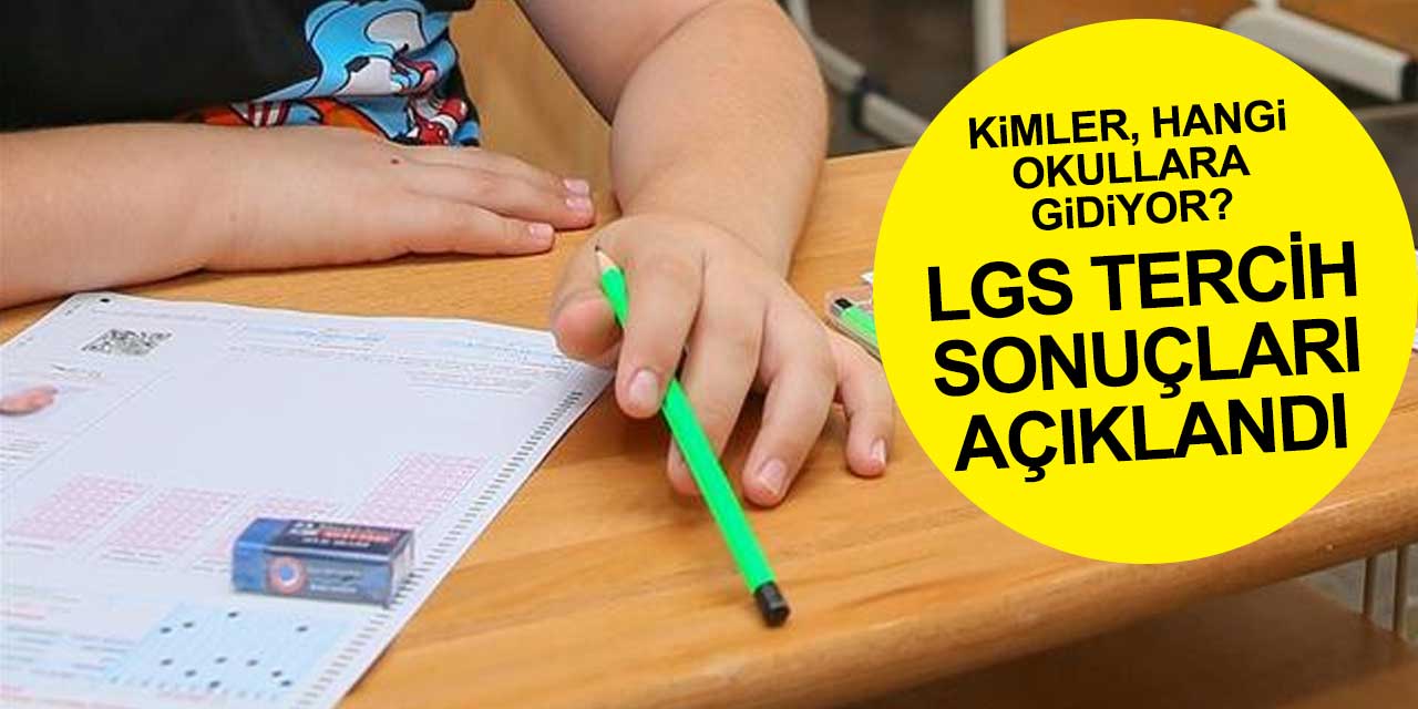 LGS tercih sonuçları açıklandı! Kim hangi okula gidiyor?