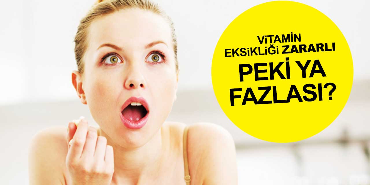 Vitamin fazlası, eksikliğinden daha zararlı! Uzmanından önemli uyarı