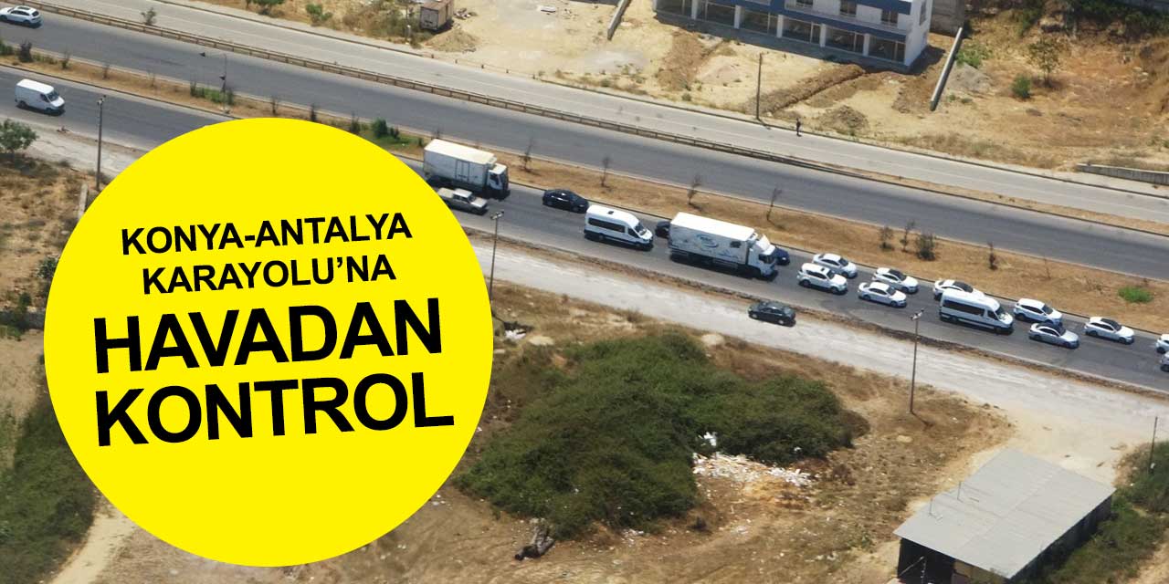 Bayram sonrası helikopterli denetim! Konya-Antalya Karayolu havadan görüntülendi