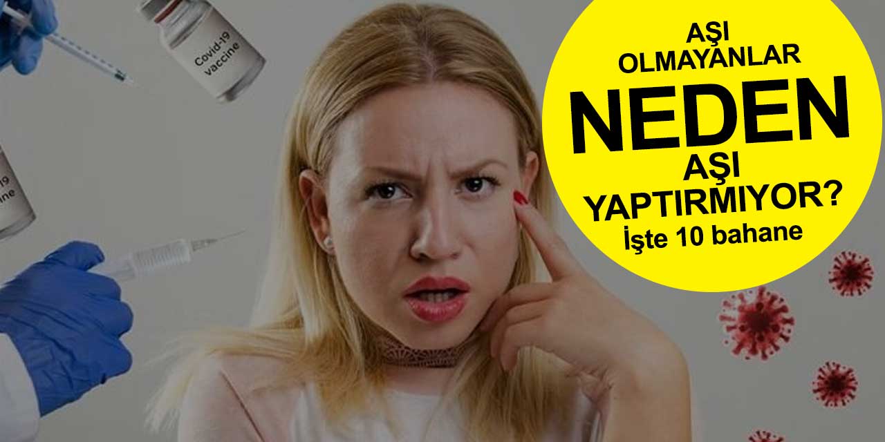 Aşı olmayanlar neden aşı yaptırmıyor? En yaygın 10 bahane