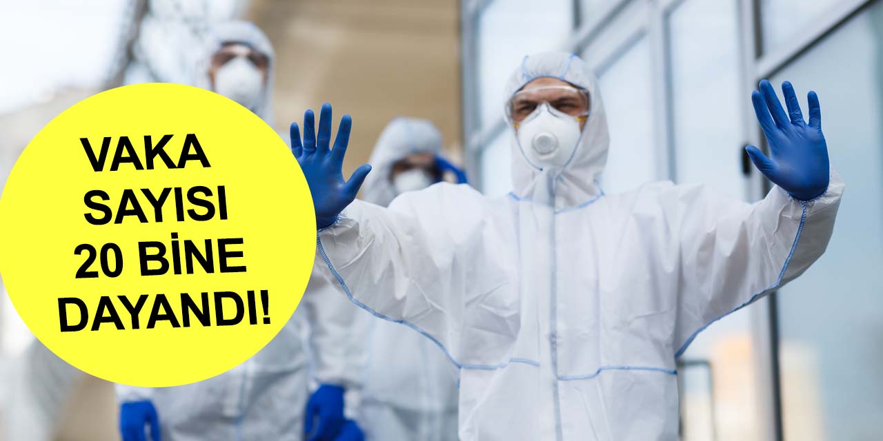 Hızla kapanmaya doğru! Vaka sayısı neredeyse 20 bin