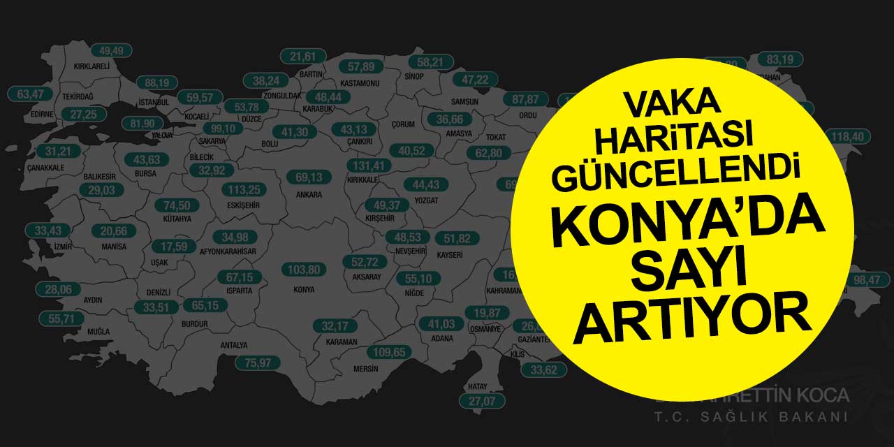 Vaka haritası güncellendi! Konya'da sayı artıyor