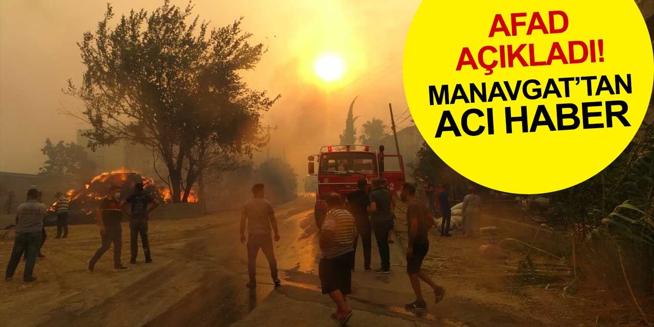 AFAD rakamı açıkladı! Manavgat'tan acı haber