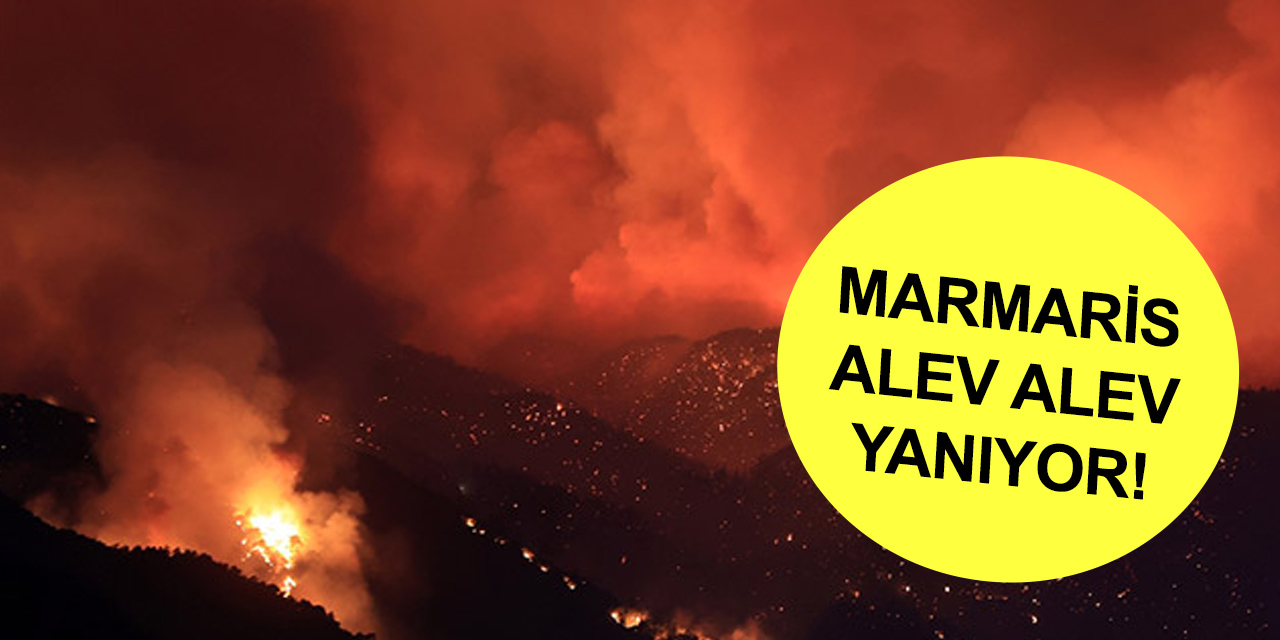 Marmaris’te yangın büyüdü! Bir kişi hayatını kaybetti