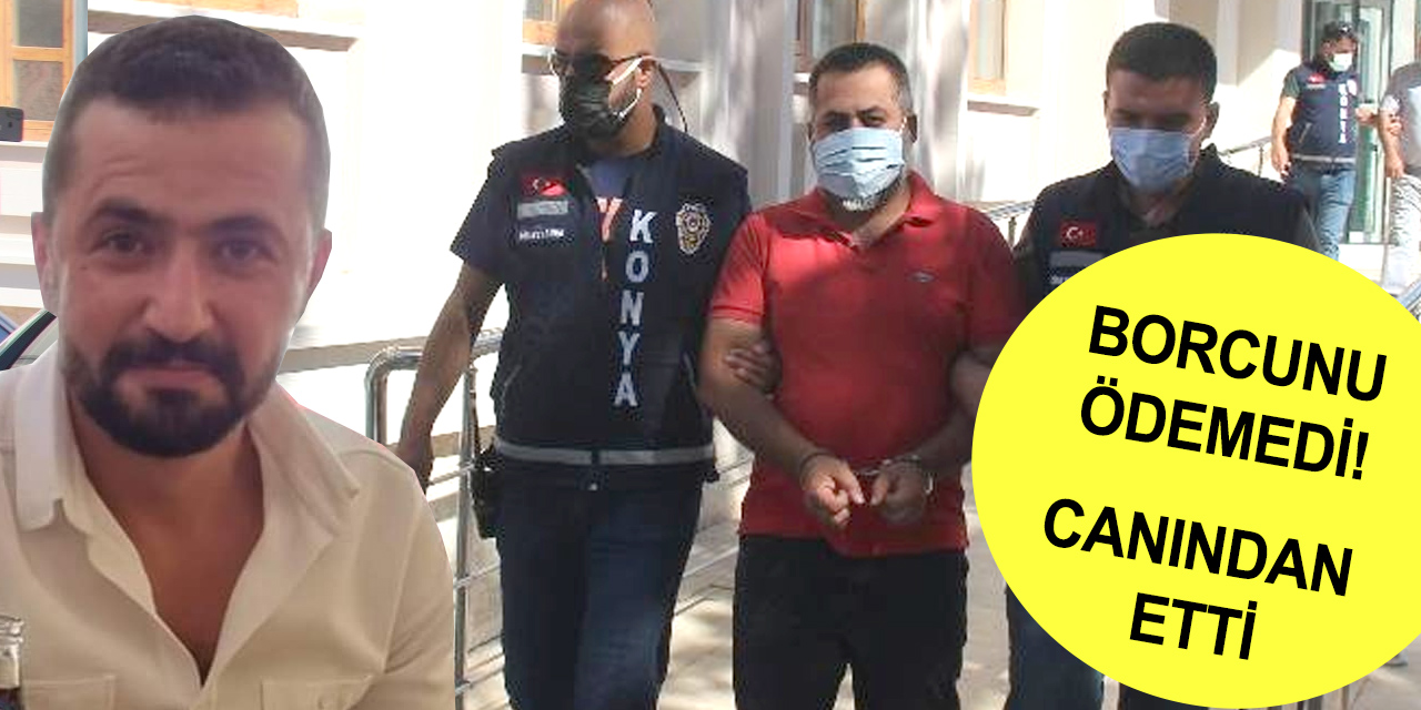 Konya'da alacak cinayetine kurban giden Veysel Yiğit'in katili tutuklandı