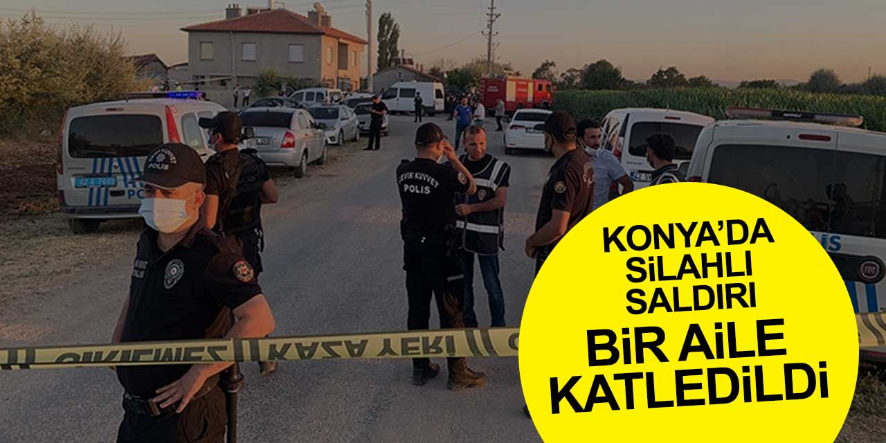 Konya'daki silahlı saldırıda bir aile katledildi! Kimlikler belli oldu