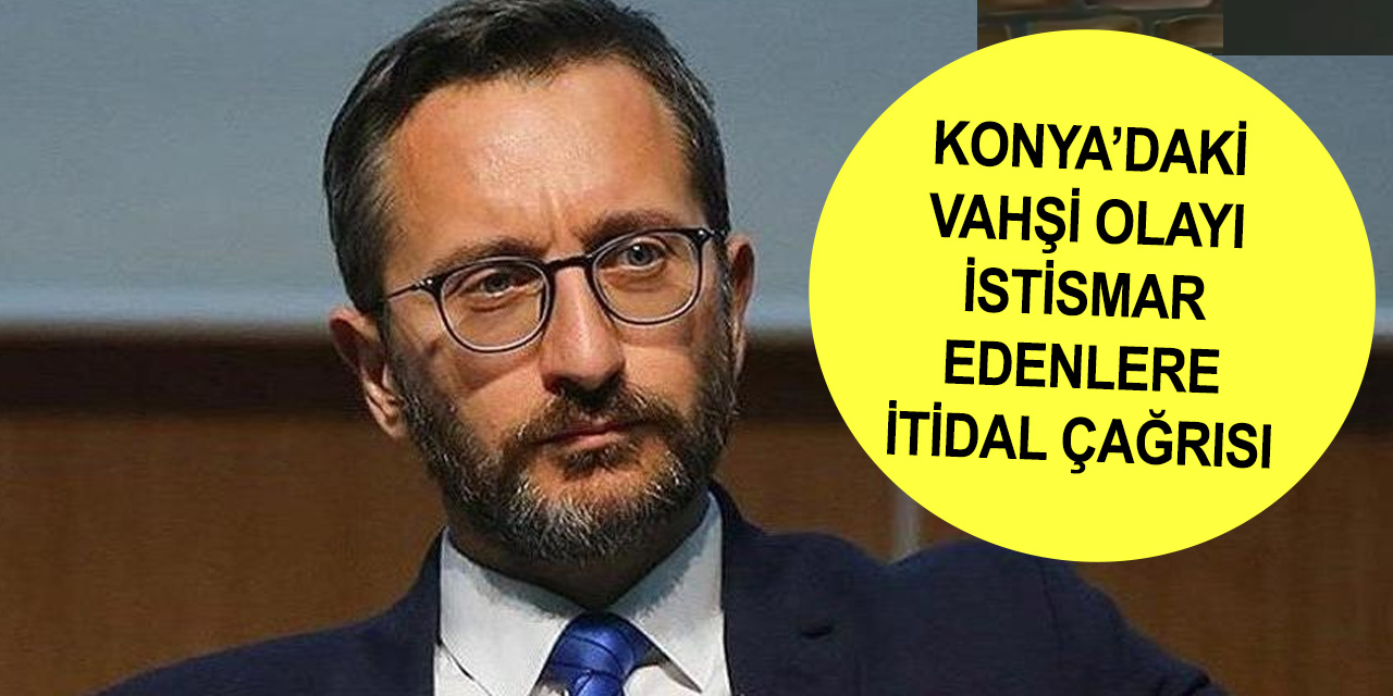 İletişim Başkanı Altun'dan Konya'da vahşi saldırı açıklaması!