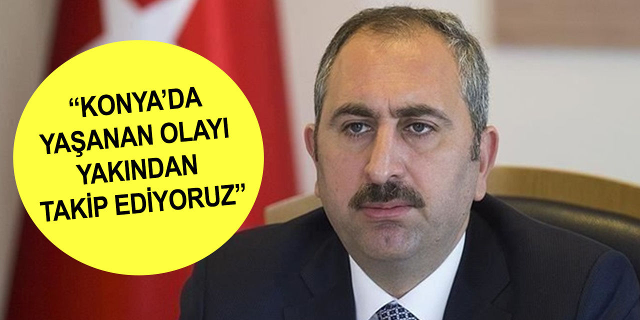 Adalet Bakanı Gül: Konya’daki 7 cinayet çok yönlü soruşturuluyor