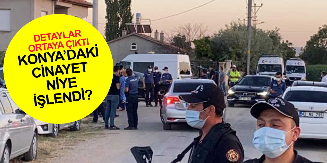 Konya'daki cinayetin neden işlendiği ortaya çıktı