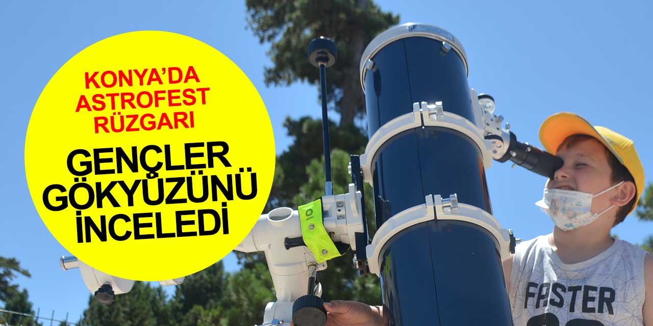 Konya'da Astrofest rüzgarı esti