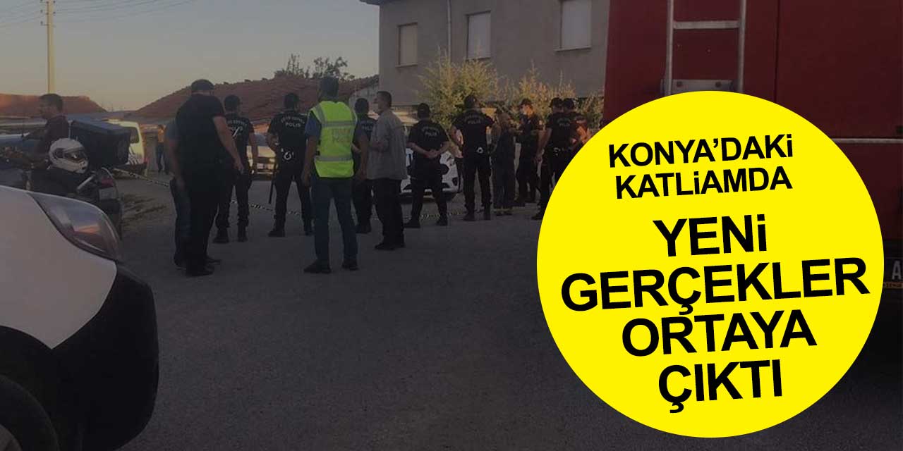 Konya’daki katliamla ilgili yeni gerçekler ortaya çıktı