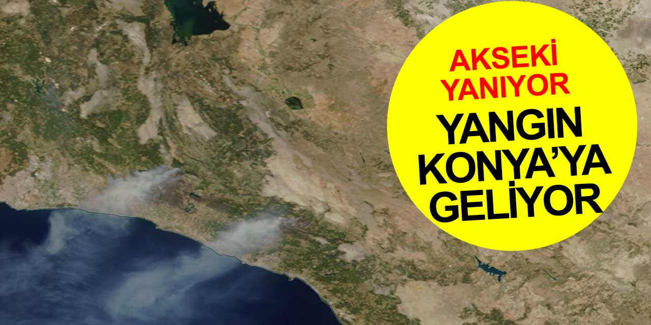 Şok görüntüler geldi! Alevlerin yönü Konya