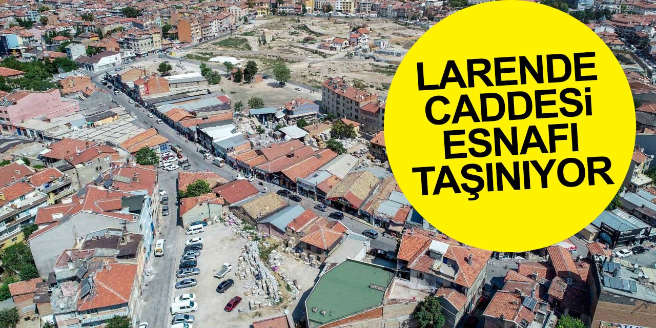 Larende Caddesi esnafı Fetih Mahallesi'ne gidiyor
