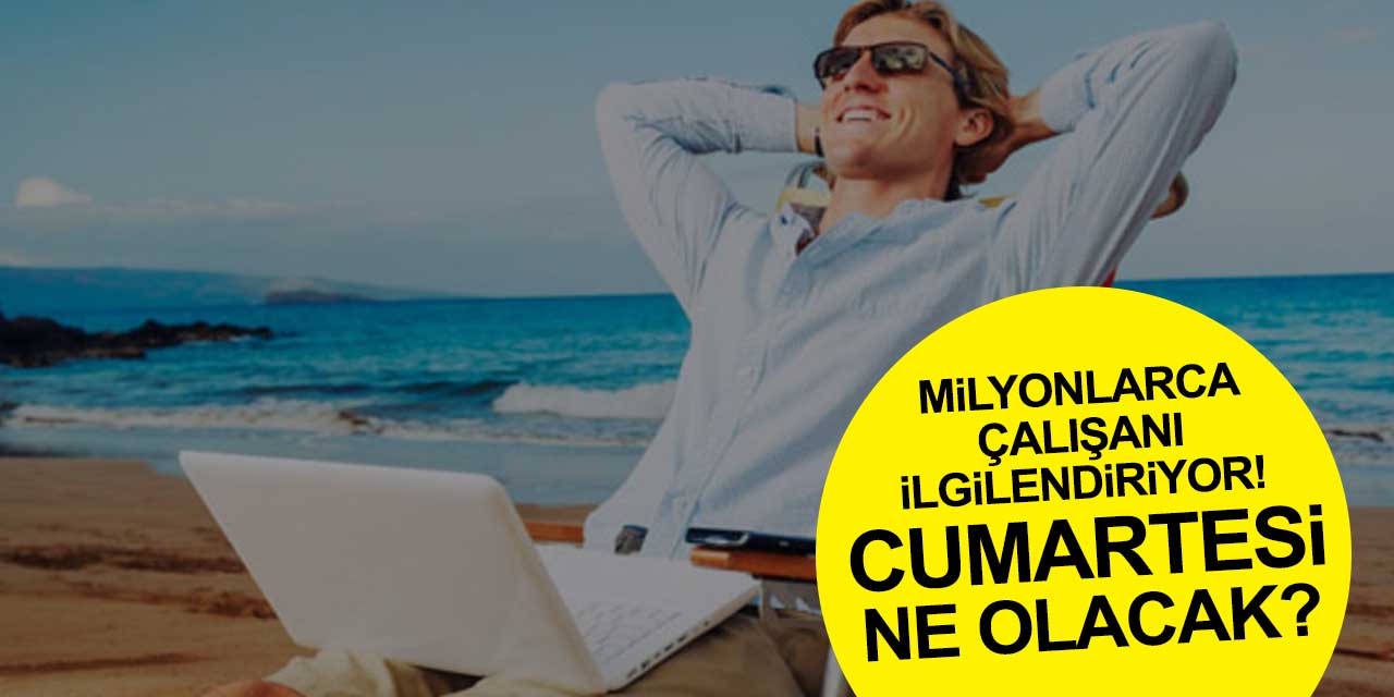 Konya ve Türkiye'de milyonlarca çalışanı ilgilendiren yıllık izin kararı! Cumartesi ne olacak?