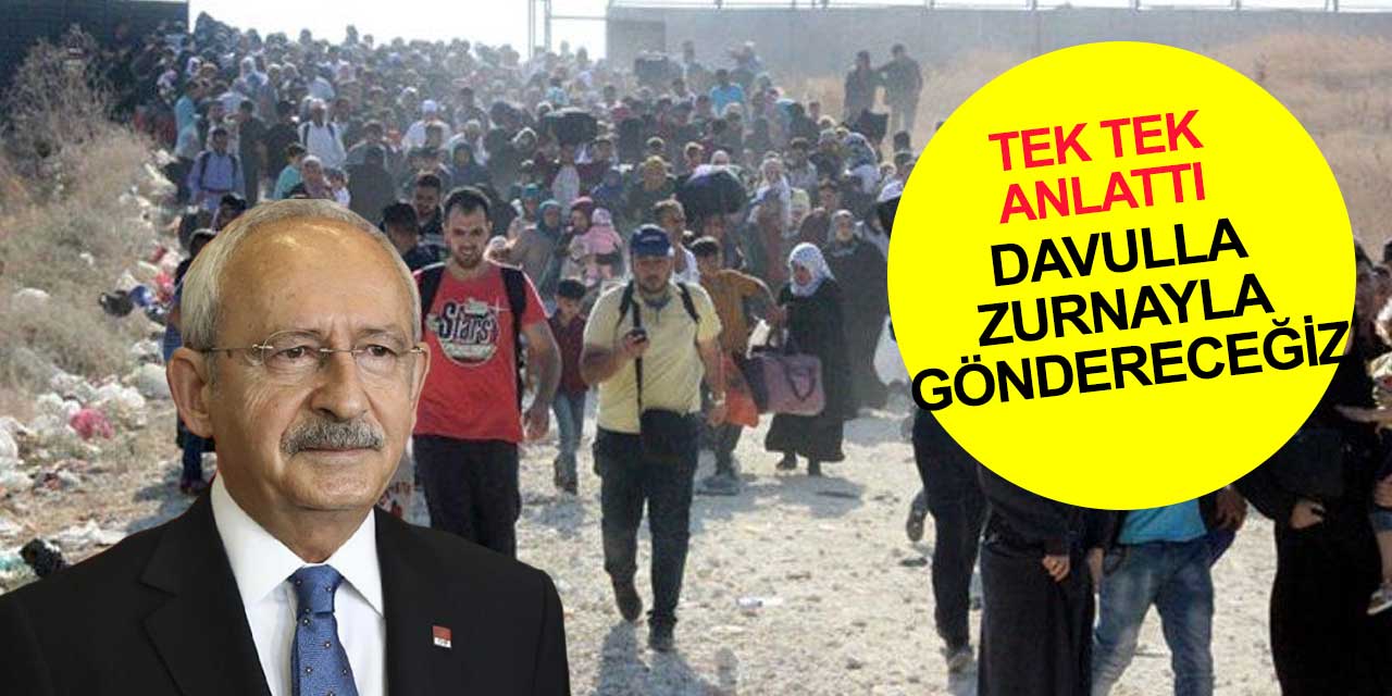 CHP Suriyeli ve diğer ülke göçmenlerini nasıl gönderecek? Kemal Kılıçdaroğlu planı anlattı