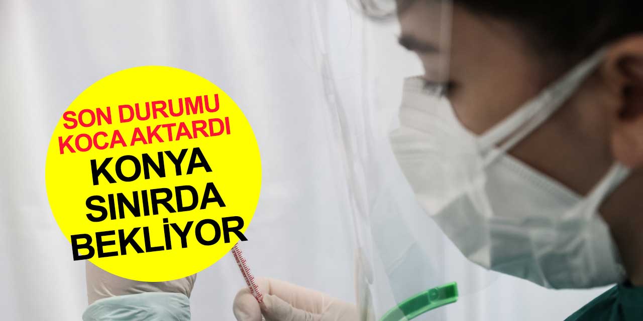 Konya koronavirüs aşısında sınırda bekliyor! Turuncudan sarıya geçmek için az bir sayı kaldı