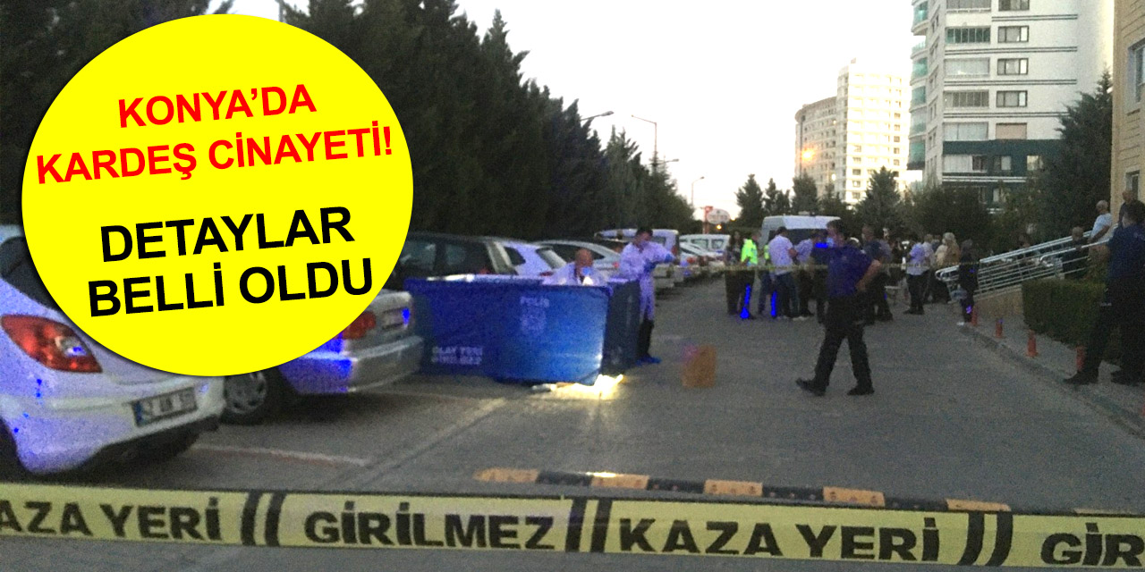 Konya'daki akşam saatlerinde işlenen cinayetin detayları ortaya çıktı! Ağabey Hacı Gülcan niye kardeşi Uğur Gülcan'ı öldürdü?