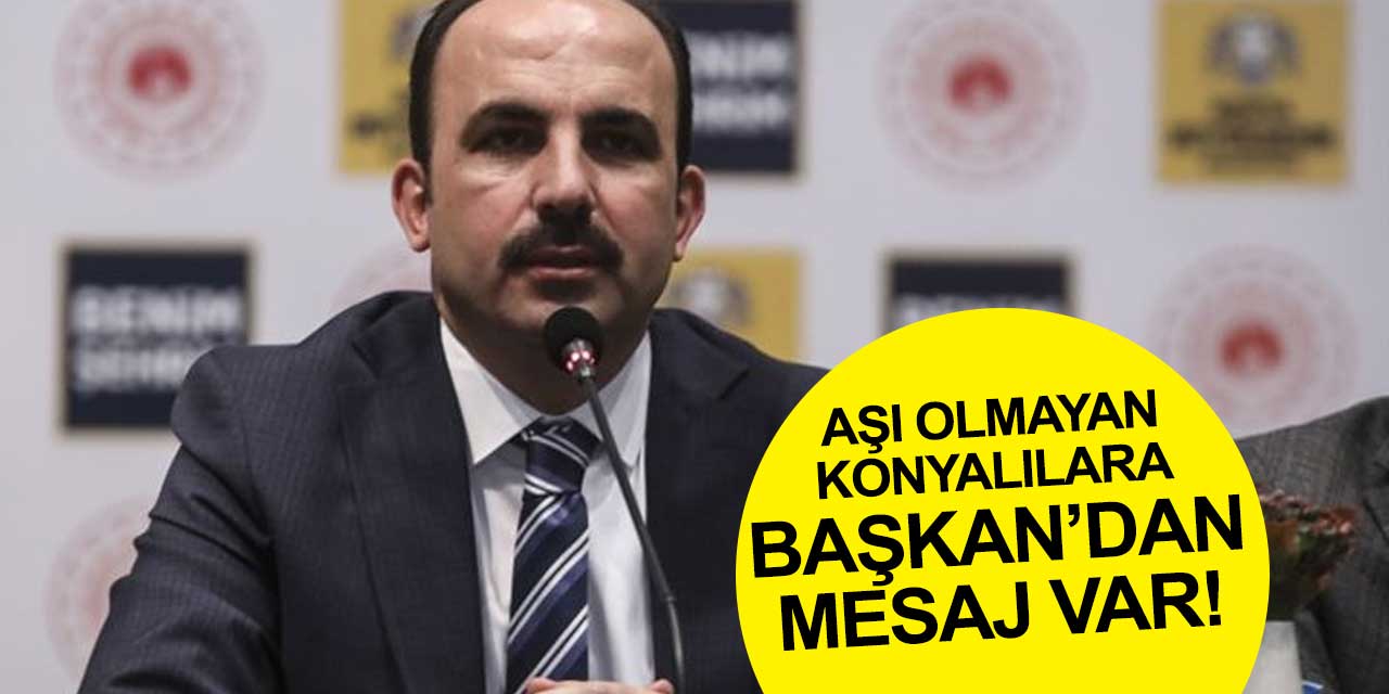 Aşı olmayan Konyalılara Başkan Altay'dan bir mesaj var!