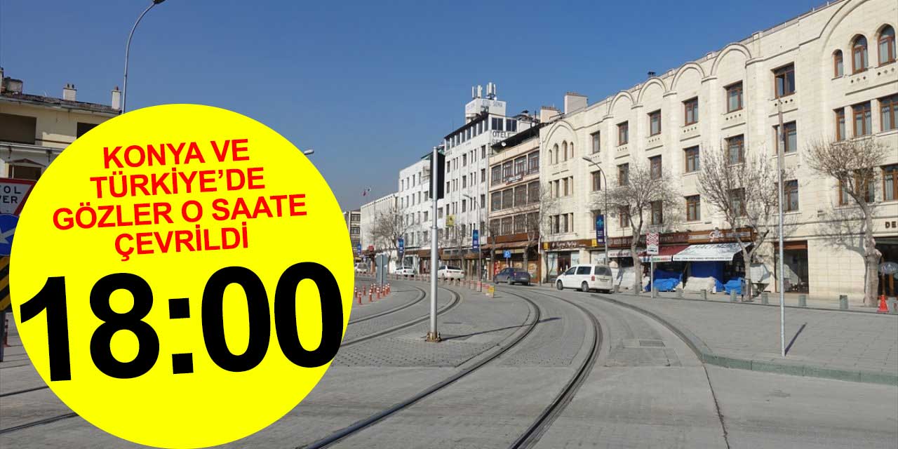 Konya ve Türkiye'de gözler o saate çevrildi