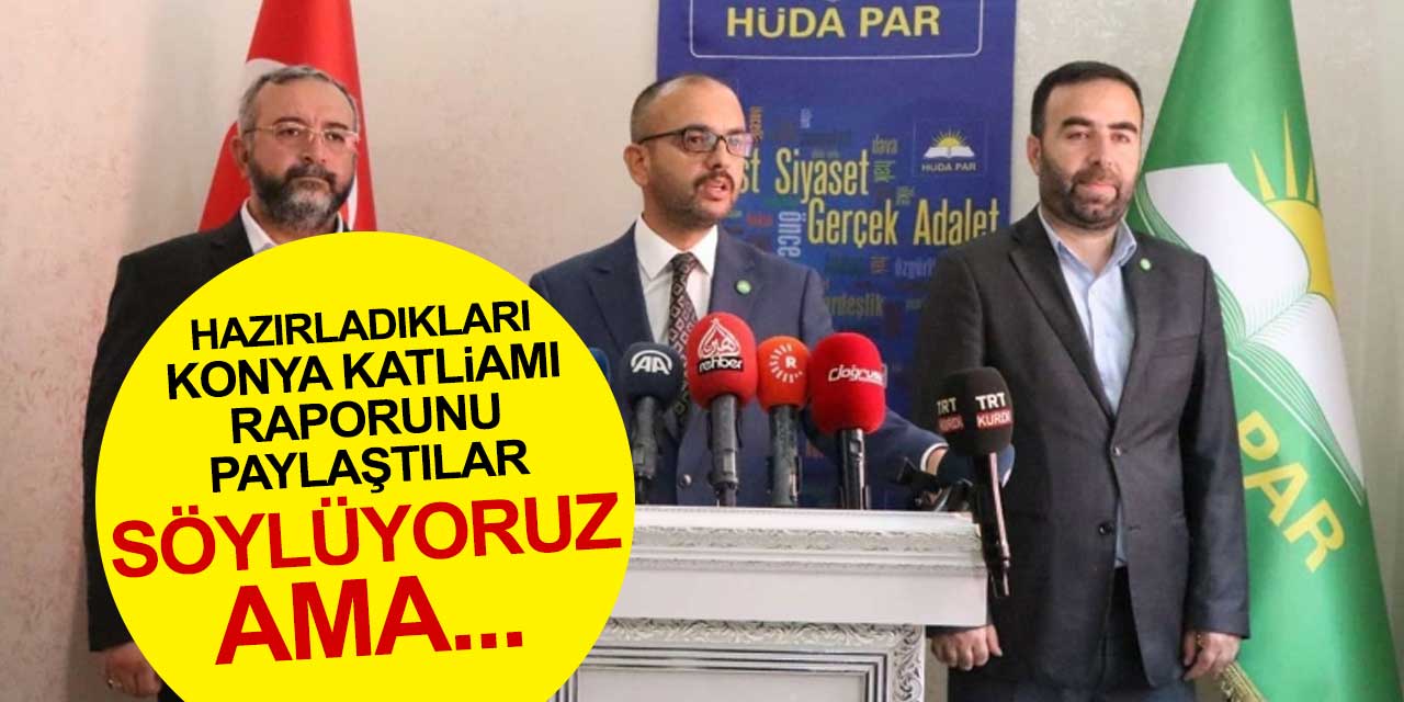 HÜDA PAR, Konya'da yaşanan katliama ilişkin hazırladığı ayrıntılı raporu paylaştı
