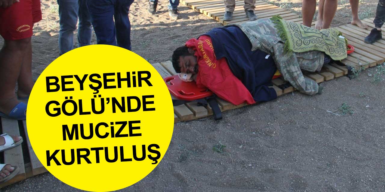 Beyşehir Gölü'nde mucize kurtuluş! 20 saat sonra sağ bulundu