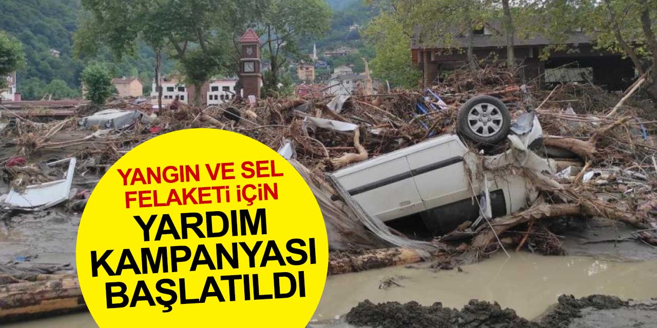 Yangın ve selden etkilenen afet bölgelerine yardım kampanyası başlatıldı