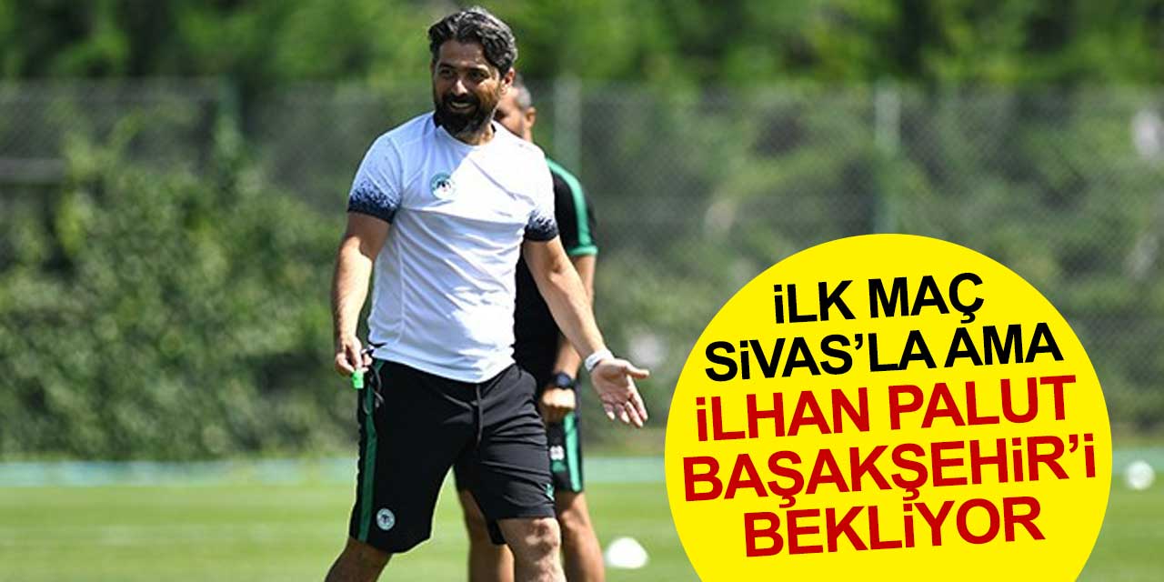 Konyaspor Teknik Direktörü İlhan Palut ilk maçtan çok taraftarı bekliyor