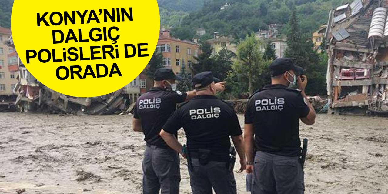 Konya'nın dalgıç polisleri de sel bölgesinde