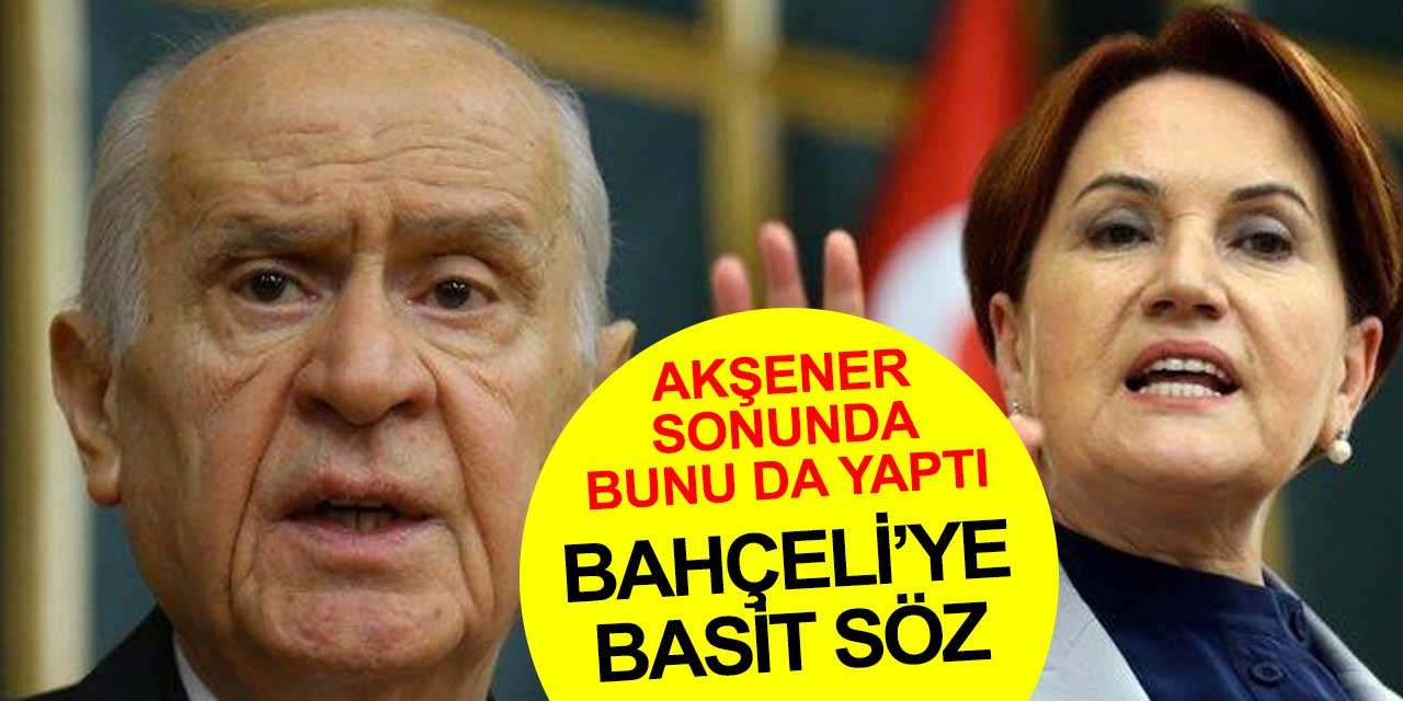Meral Akşener sonunda bunu da yaptı! Devlet Bahçeli'ye abuk subuk konuşma çıkışı