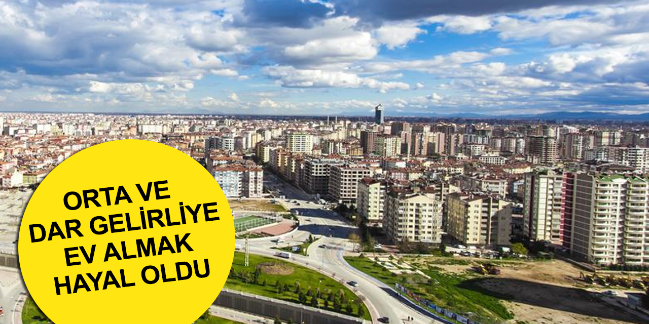 Tedarik sıkıntısı fiyatları uçurdu! Orta gelirli ailelerin ev sahibi olması artık hayal