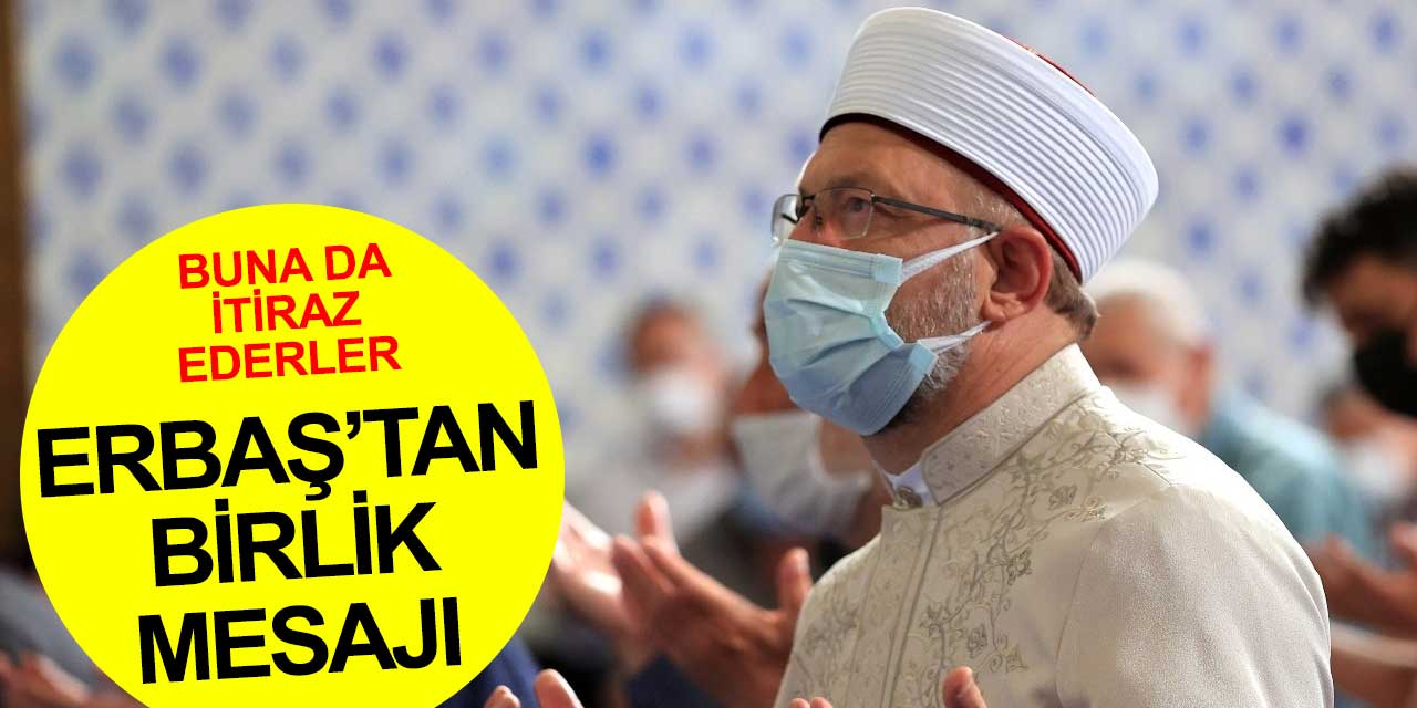 Diyanet İşleri Başkanı Erbaş birlik ve beraberlik mesajı verdi