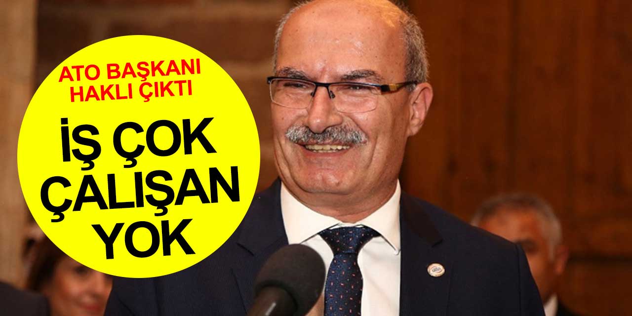 ATO Başkanı'nın açıklamaları doğru çıktı! İş çok iş isteyen yok