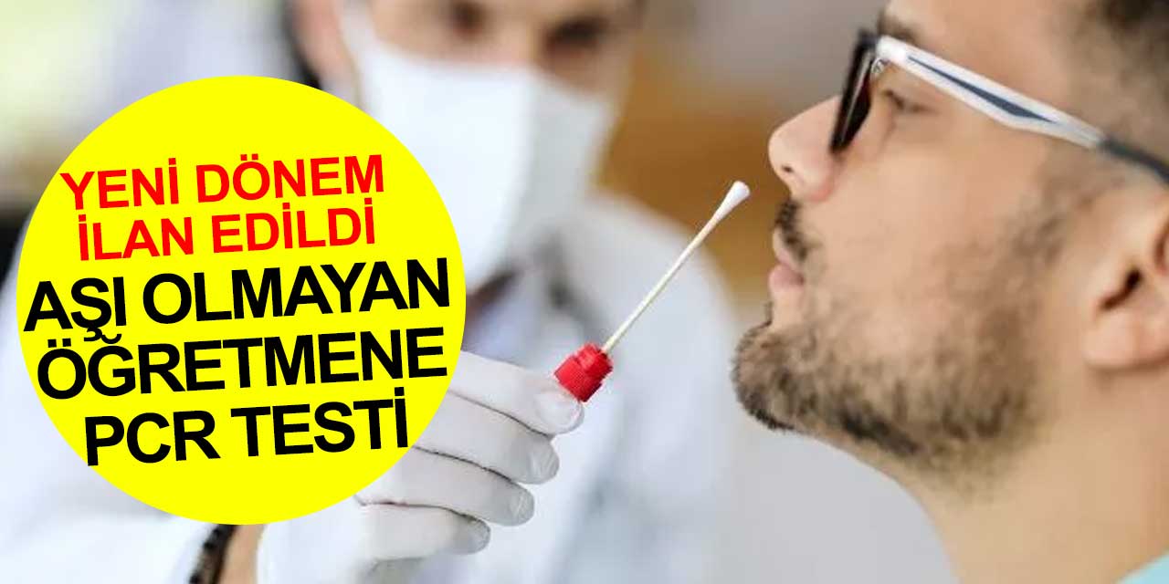 Aşı olmayan öğretmene PCR testi zorunluluğu