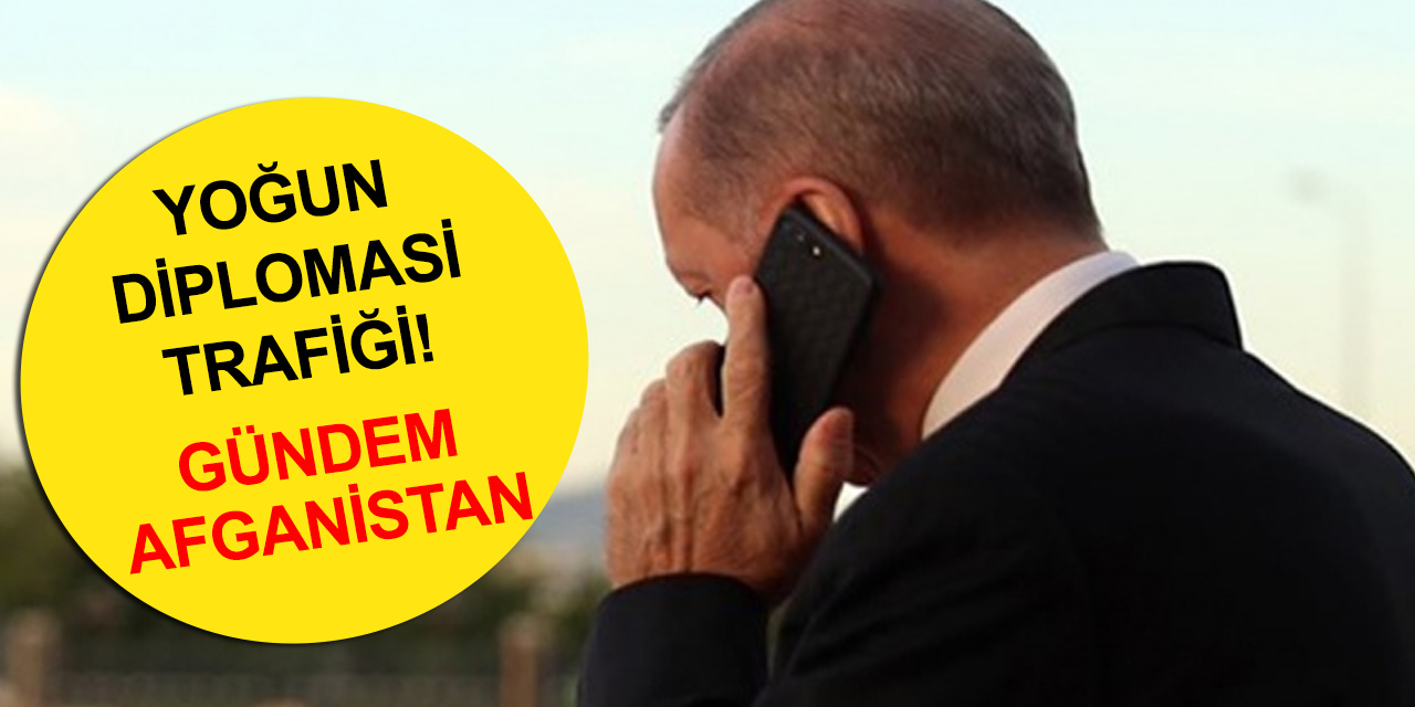 Cumhurbaşkanı Erdoğan'dan Afganistan’la ilgili yoğun diplomasi trafiği