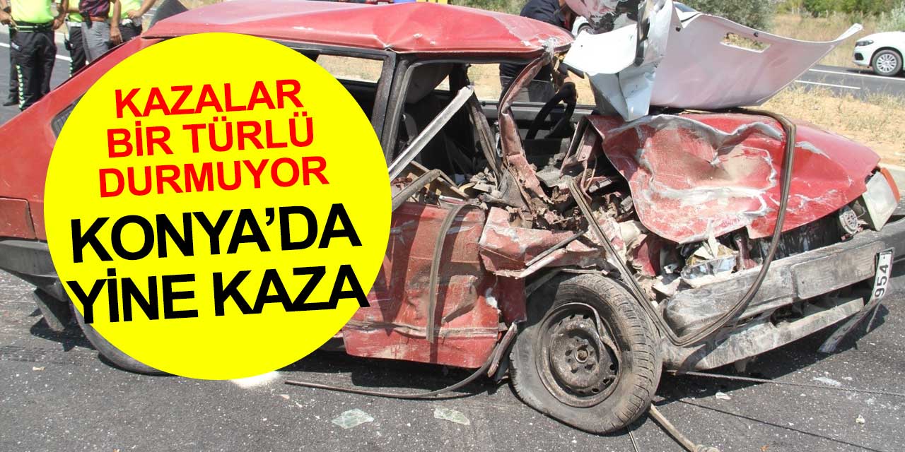 Konya'da yine kaza! Kaza sonrası aracın biri yarıya indi