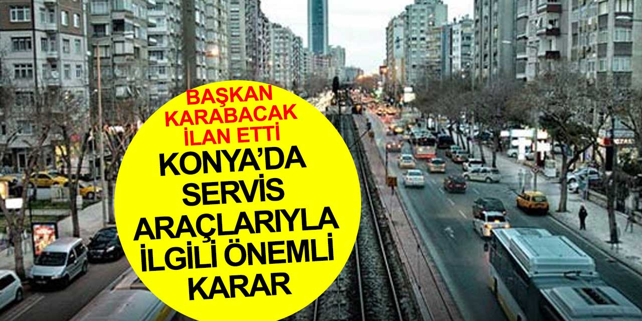 Konya'da servis araçlarıyla ilgili önemli kararı Muharrem Karabacak açıkladı