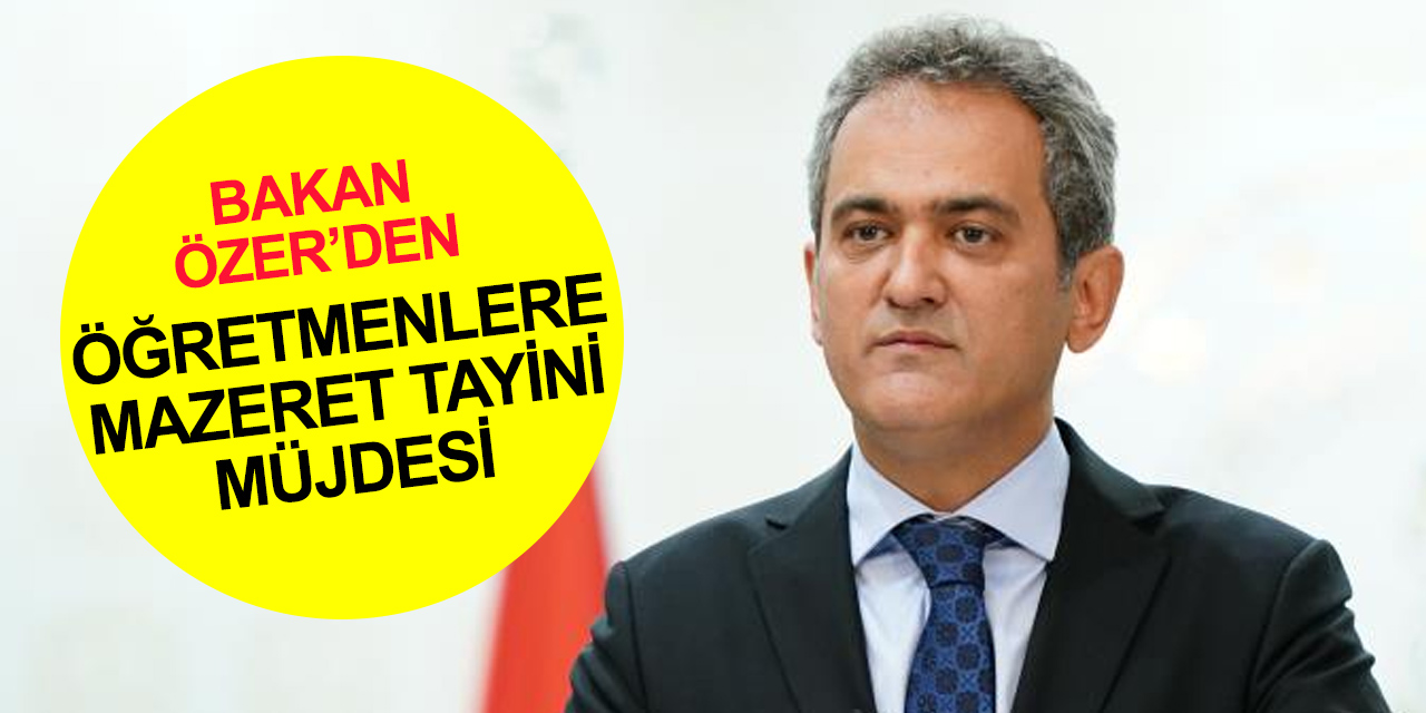 Milli Eğitim Bakanı Özer’den son dakika 'mazeret tayini' açıklaması!