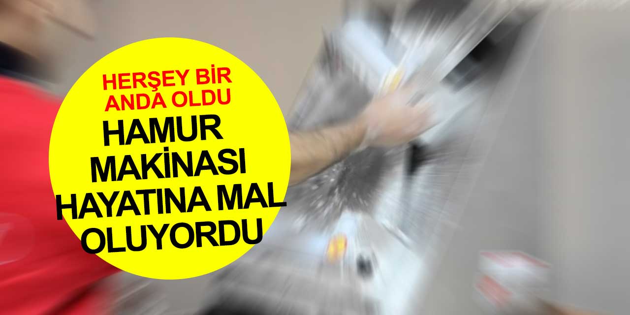 Hamur makinasında çalışan işçi ucuz kurtuldu