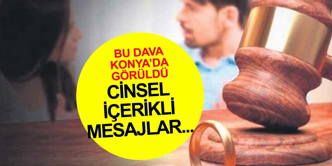 Konya'da görülen davada cinsel içerikli mesajlar delil olarak kayıtlara geçti