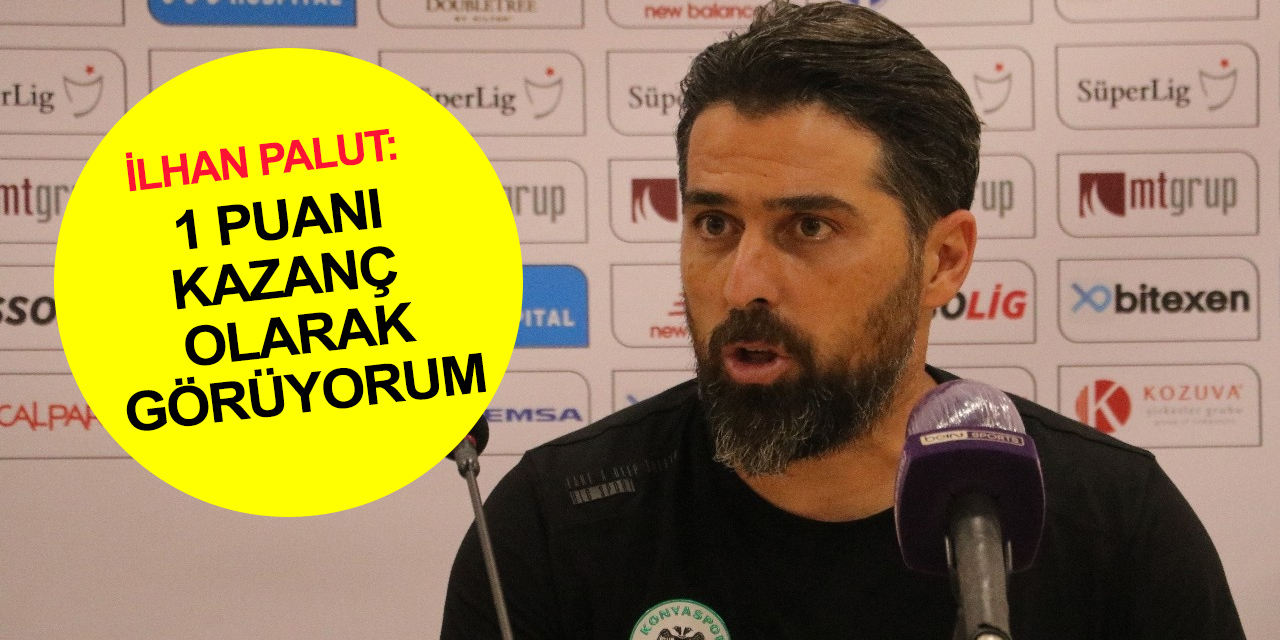 Konyaspor Teknik Direktörü Palut Adana Demirspor maçını değerlendirdi