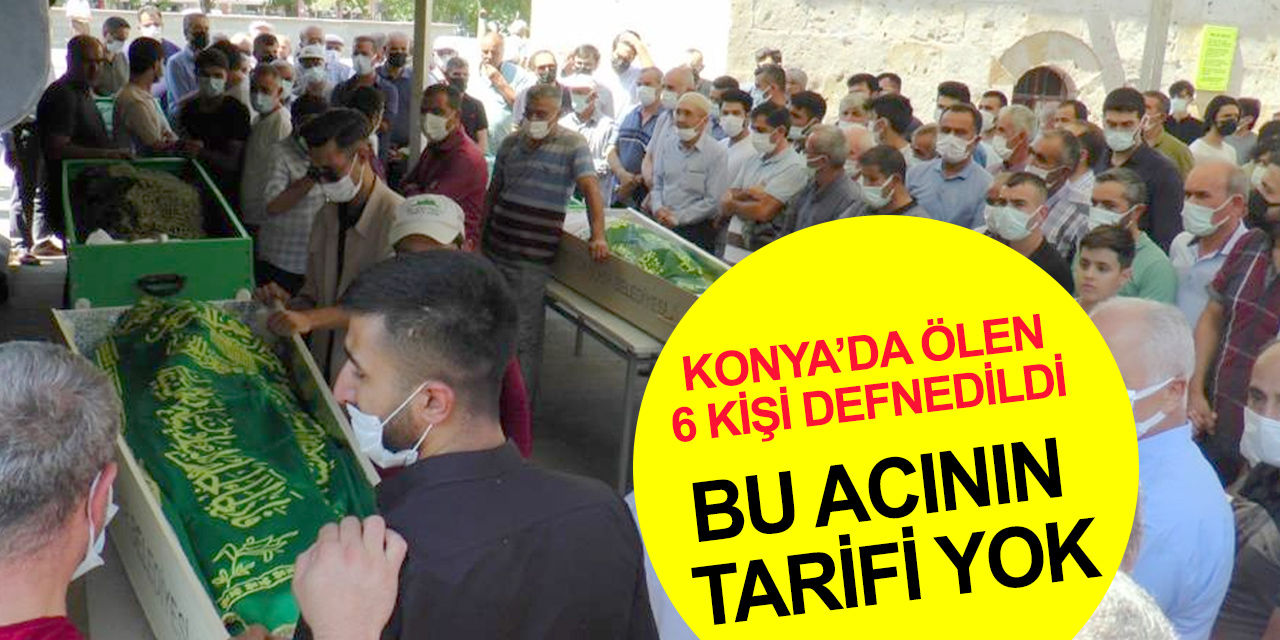 Konya'daki feci kazada can veren aynı aileden 6 kişi gözyaşlarıyla toprağa verildi