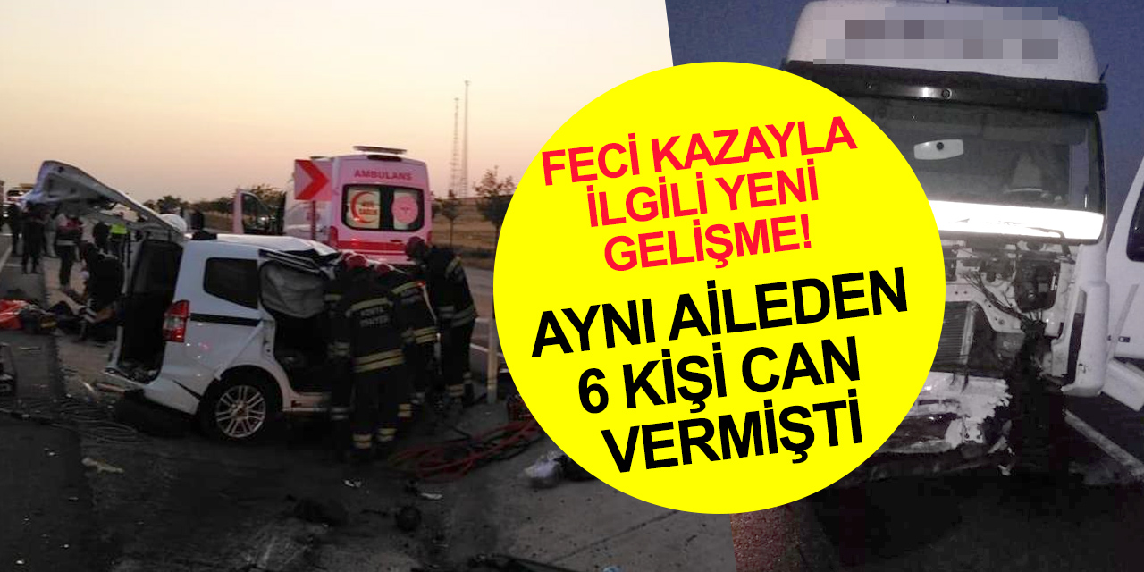 Konya - Aksaray yolunda 6 kişinin öldüğü kazayla ilgili yeni gelişme!
