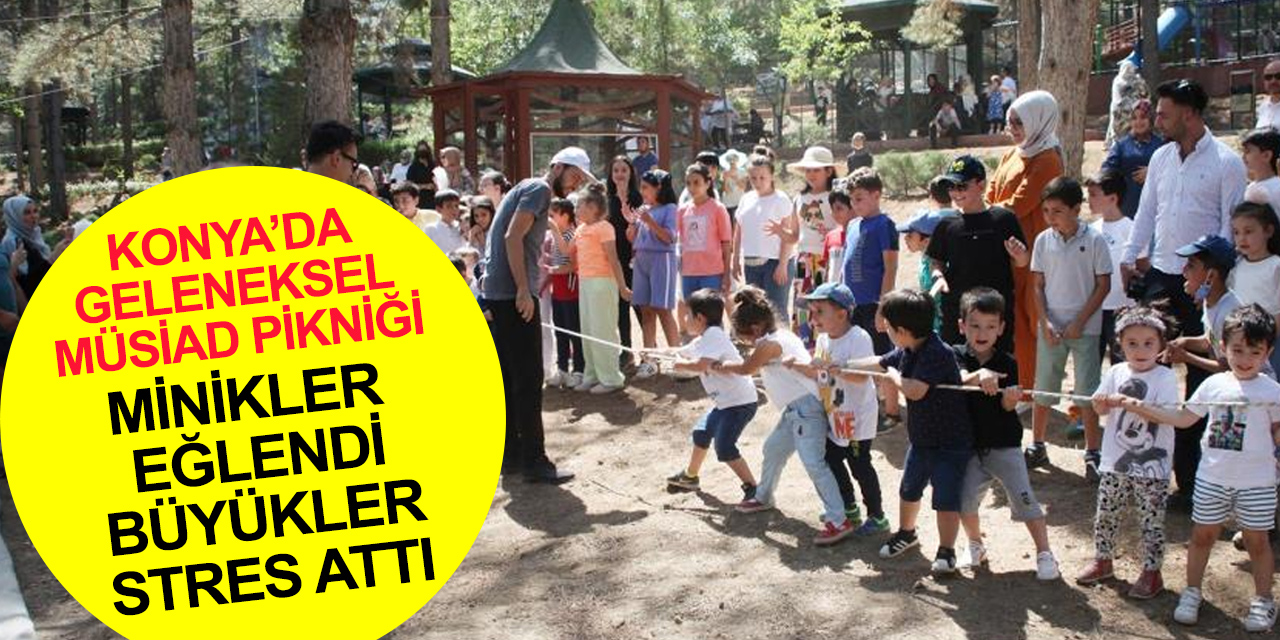 MÜSİAD Konya pikniği bu yıl da dolu dolu geçti