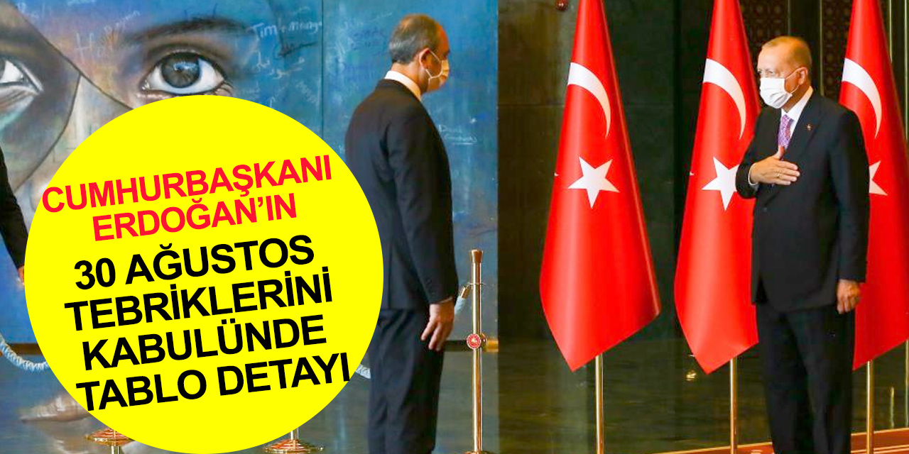 Cumhurbaşkanı Erdoğan 30 Ağustos tebriklerini bu tablo önünde kabul etti