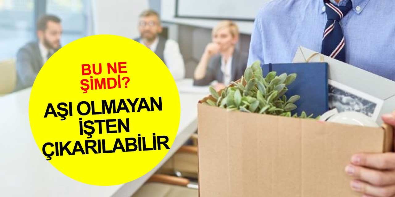 Koronavirüs aşısı olmayan işten çıkarılabilir! Hukukçular söylüyor