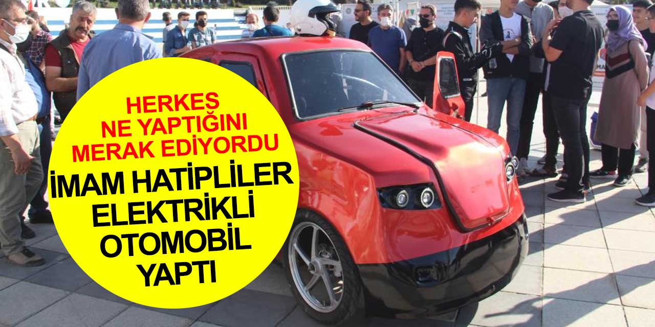 Erzurum Yakutiye Anadolu İmam Hatip Lisesi öğrencileri 50 kilometre gidebilen elektrikli otomobil yaptı