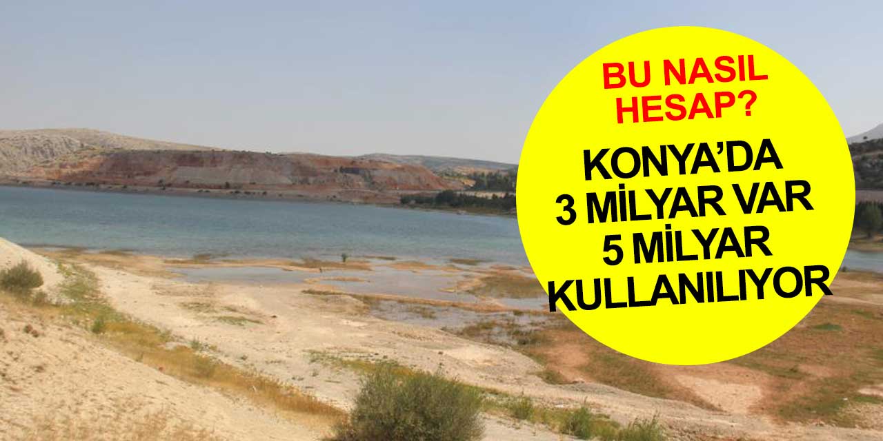 Konya'nın suları tükendikçe tükendi! Yıllık 5 milyar lazım 3 milyar rezerv var