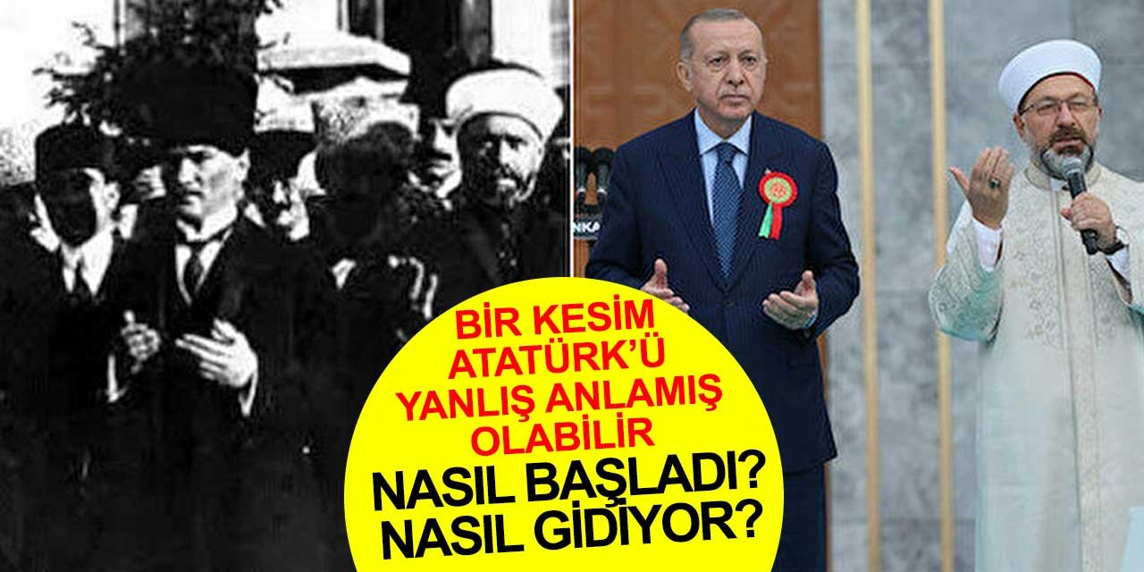 Bazı kesimler Atatürk'ü yanlış anlamış olabilir mi? Nasıl başladı nasıl gidiyor?